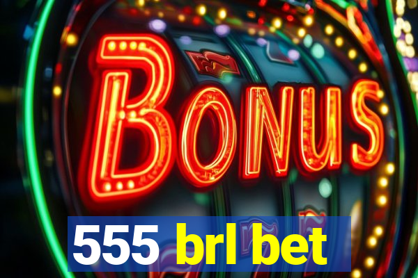 555 brl bet